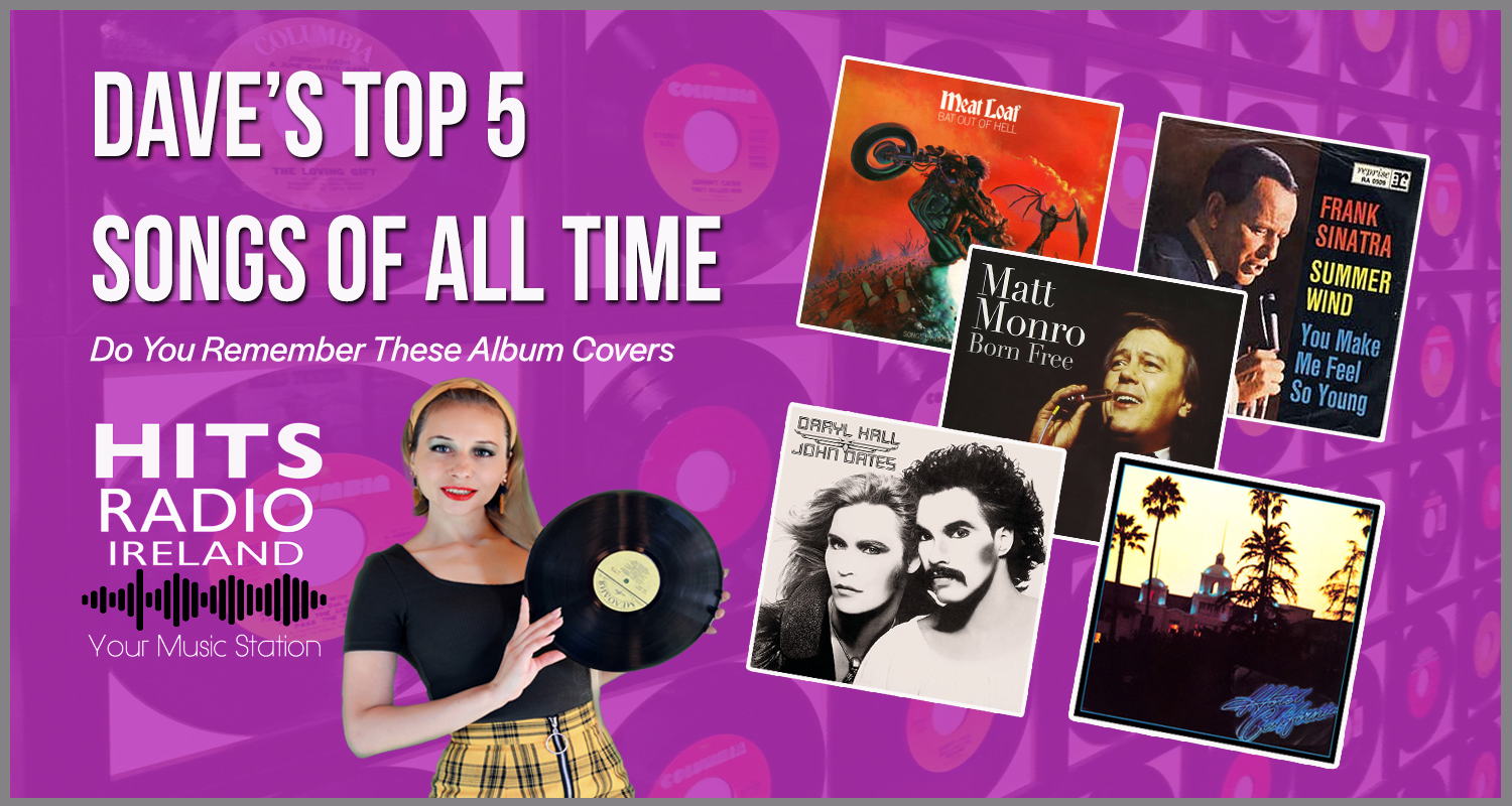 Dave's Top Five Songs of all Time Hits Radio Ireland