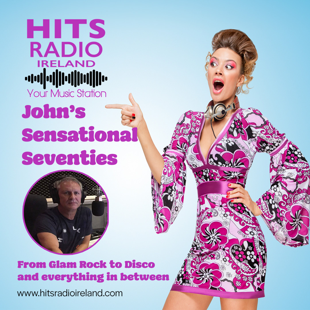 John's Sensational Seventies on Hits Radio Ireland Sunday 3pm - 4pm