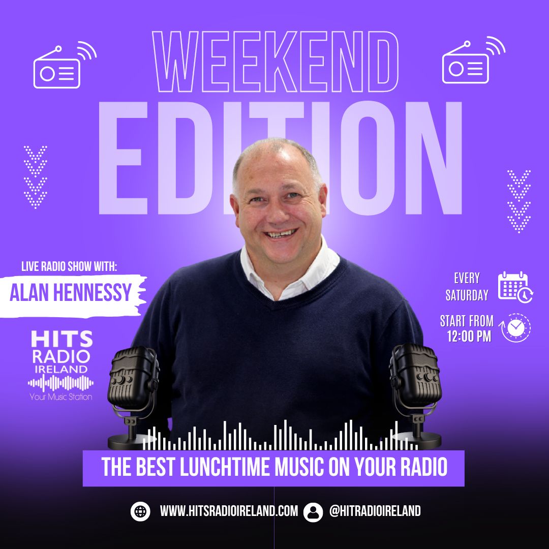 The Weekend Edition with Alan Hennessy on Hits Radio Ireland