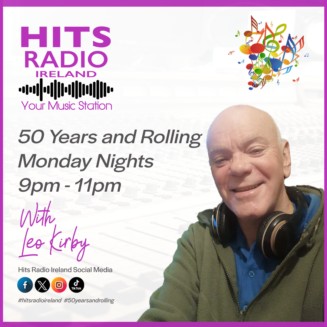 50 Years and Rolling with Leo Kirby Monday Nights 9pm -11pm on Hits Radio Ireland