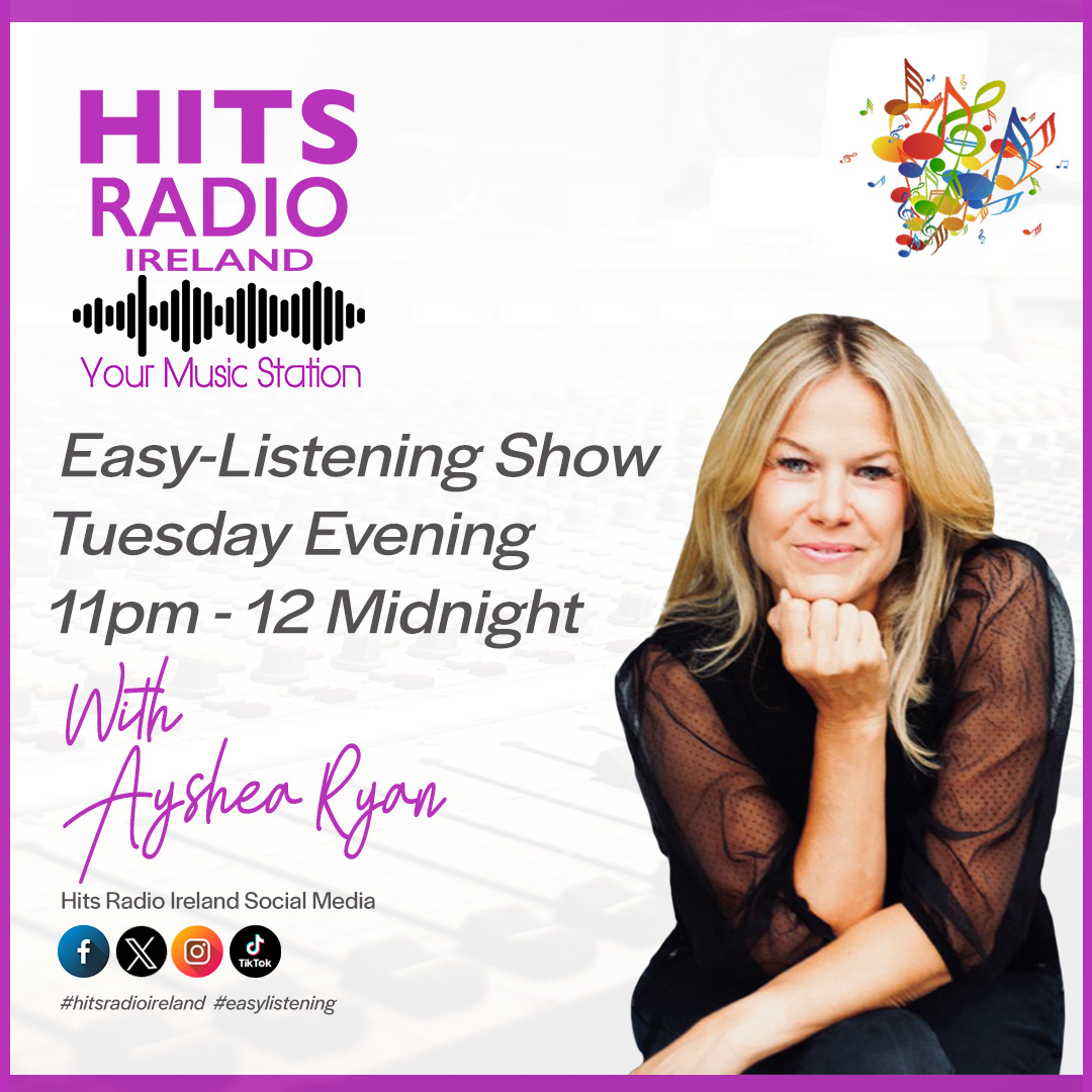 Ayshea Ryan The Easy Listening Show on Hits Radio Ireland Tuesday 11pm - Midnight