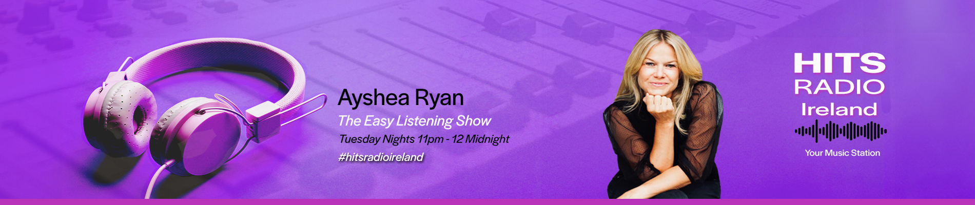 Ayshea Ryan The Easy Listening Show on Hits Radio Ireland Tuesday 11pm - Midnight