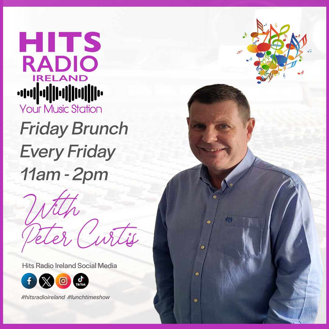 Peter Curtis Friday Brunch 11am to 2pm on Hits Radio Ireland