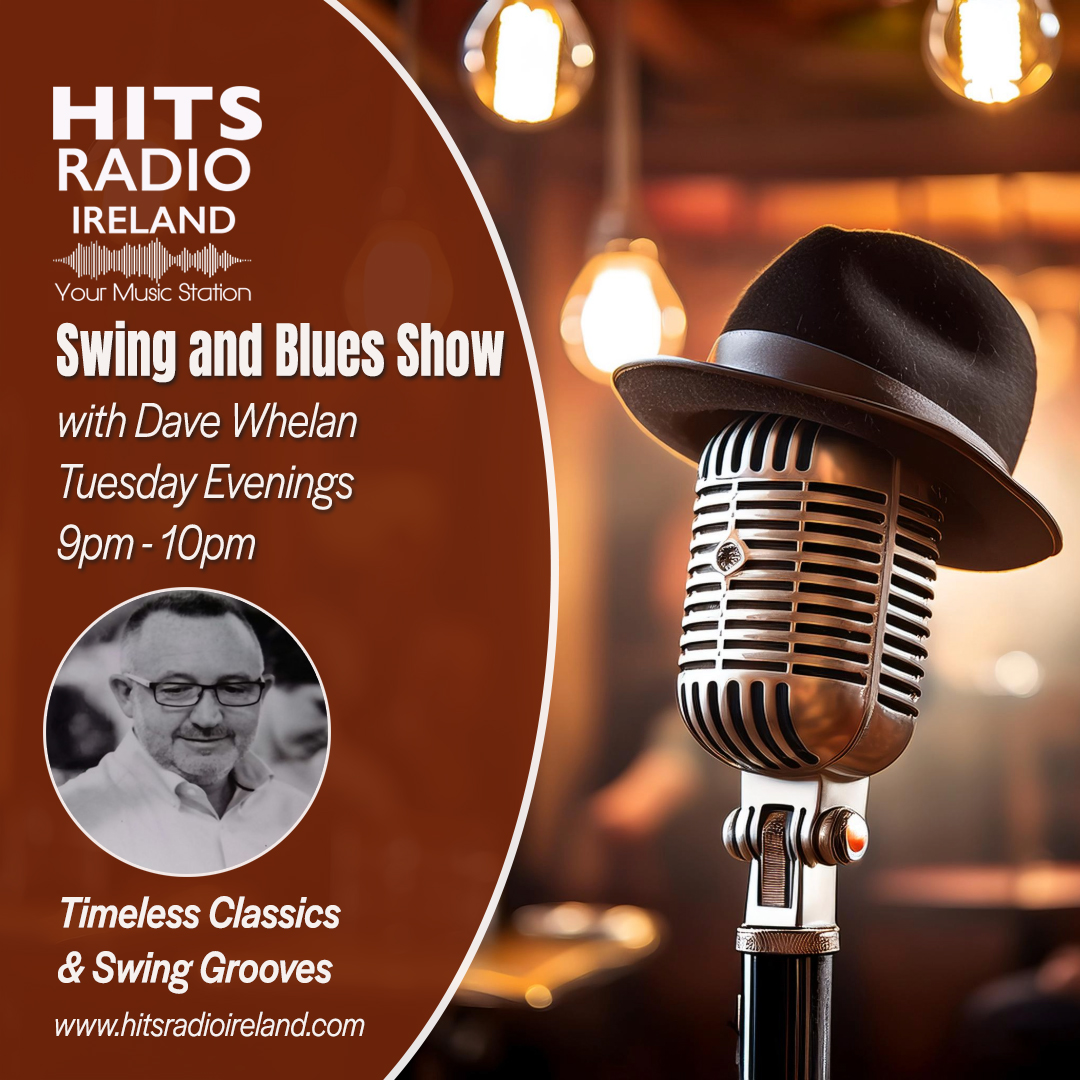 The Swing and Blues Show Every Tuesday Night from 9pm - 10pm on Hits Radio Ireland