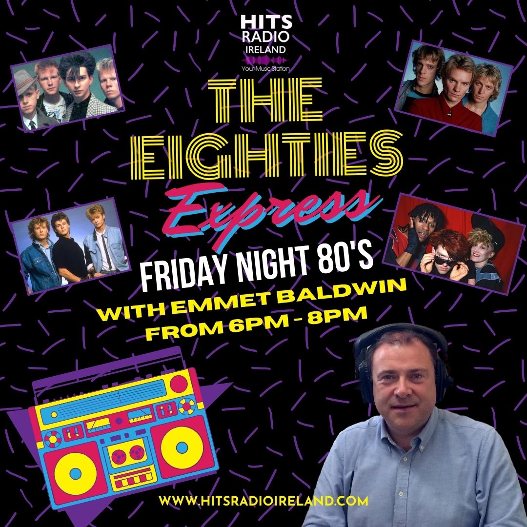 The Eighties Express every Friday night from 6pm - 8pm with Emmet Baldwin on Hits Radio Ireland