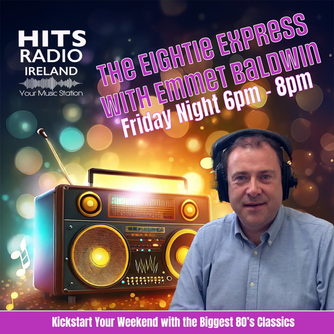 The Eighties Express with Emmet Baldwin on Hits Radio Ireland Friday 6pm - 8pm