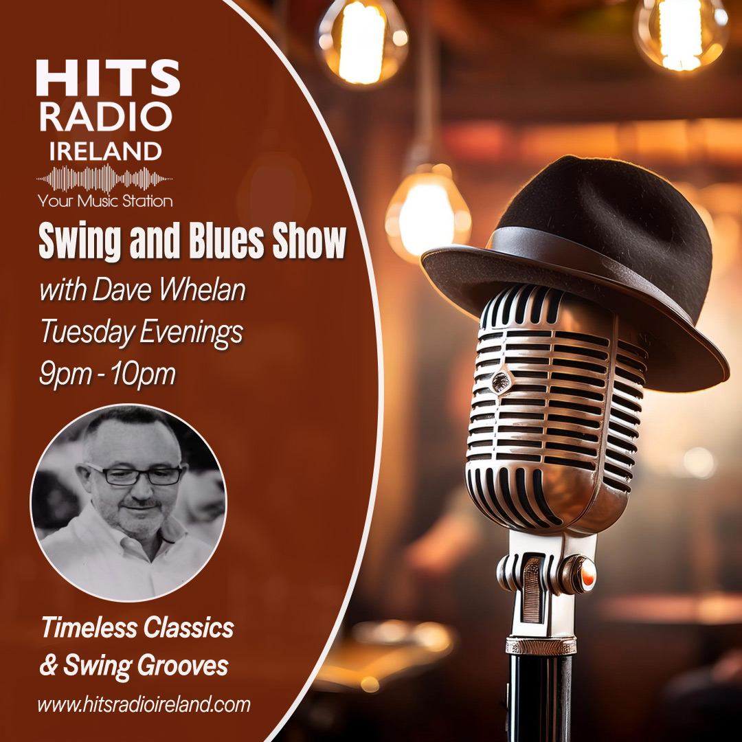 Swing and Blues Show with Dave Whelan every Tuesday Night from 9pm - 10pm on Hits Radio Ireland