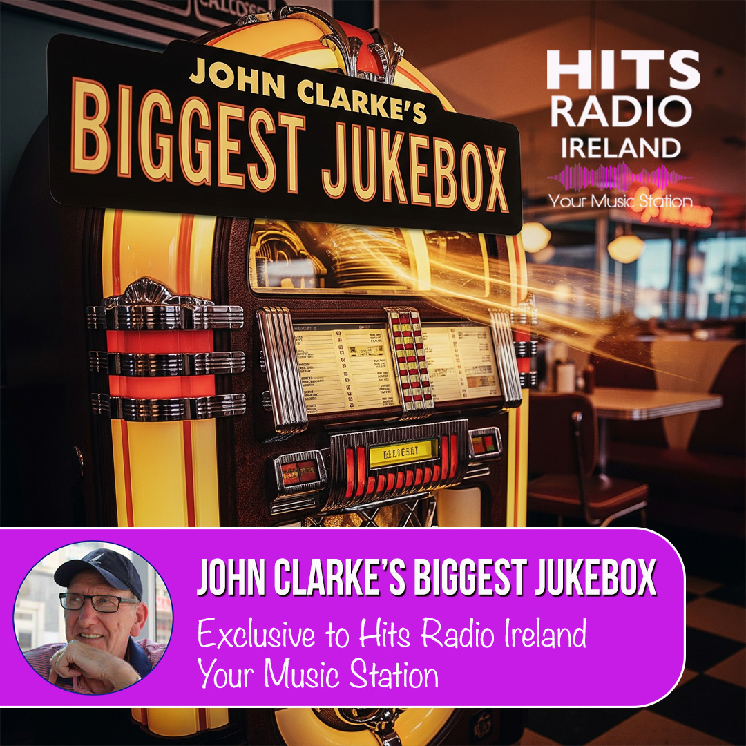 The Biggest Jukebox with John Clarke Hits Radio Ireland