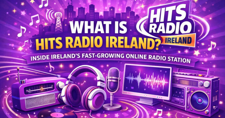 What Is Hits Radio Ireland? Inside Ireland’s Fast-Growing Online Radio Station