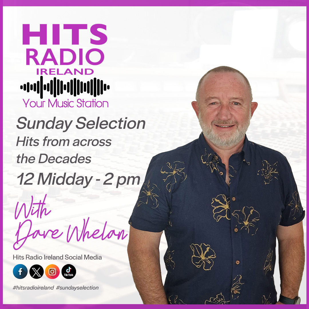 Sunday Selction with Dave Whelan on Hits Radio Ireland